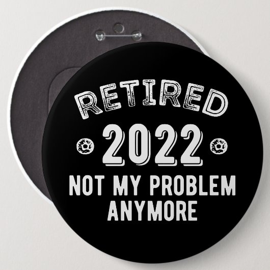 Badge Rond 15,2 Cm Retraité 2022 Pas mon problème (Devant & derrière)