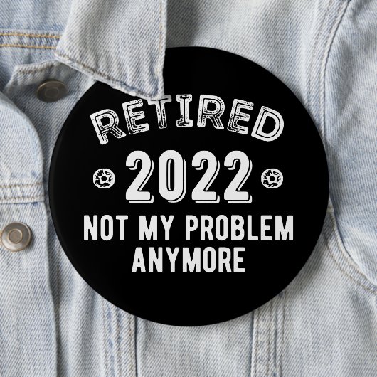 Badge Rond 15,2 Cm Retraité 2022 Pas mon problème (En situation)