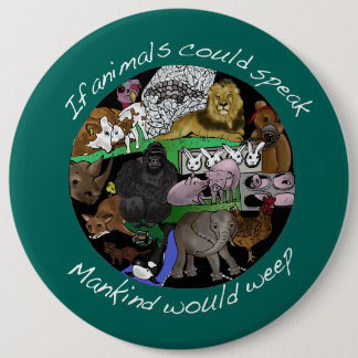 Badge Rond 15,2 Cm Si les animaux pourraient parler l'humanité