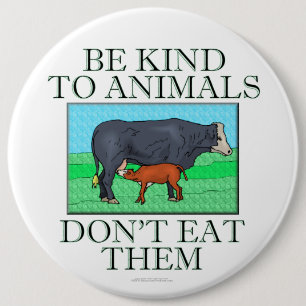 Badge Rond 15,2 Cm Soyez aimable avec des animaux. Ne les mangez pas.