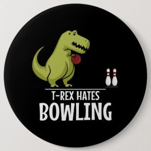 Badge Rond 15,2 Cm TRex Hates Bowling Sports Jeu Dinosaur Dino Lover