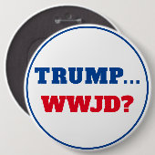 Badge Rond 15,2 Cm "Trump... WWJD ?" Anti Trump (Devant & derrière)