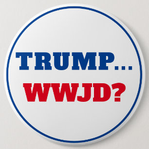 Badge Rond 15,2 Cm "Trump... WWJD ?" Anti Trump