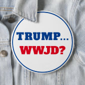 Badge Rond 15,2 Cm "Trump... WWJD ?" Anti Trump (En situation)