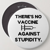 Badge Rond 15,2 Cm Vaccin contre la Stupidité (Devant & derrière)