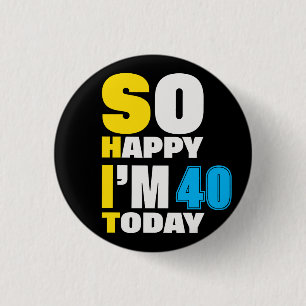 Badge Rond 2,50 Cm 40e anniversaire So Happy I'm 40 Today Cadeau Drôl