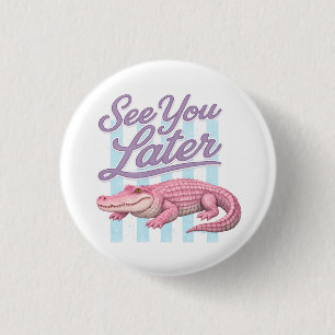 Badge Rond 2,50 Cm À plus tard Alligator Après un peu de temps Crocod