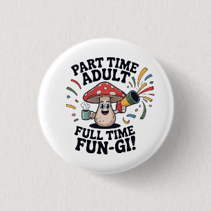 Badge Rond 2,50 Cm Adulte à temps partiel - Champi-Fun à plein temps