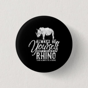 Badge Rond 2,50 Cm Always Be Yourself Unless You Can Be A Rhino