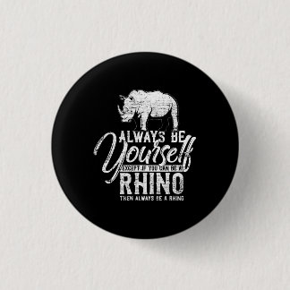 Badge Rond 2,50 Cm Always Be Yourself Unless You Can Be A Rhino