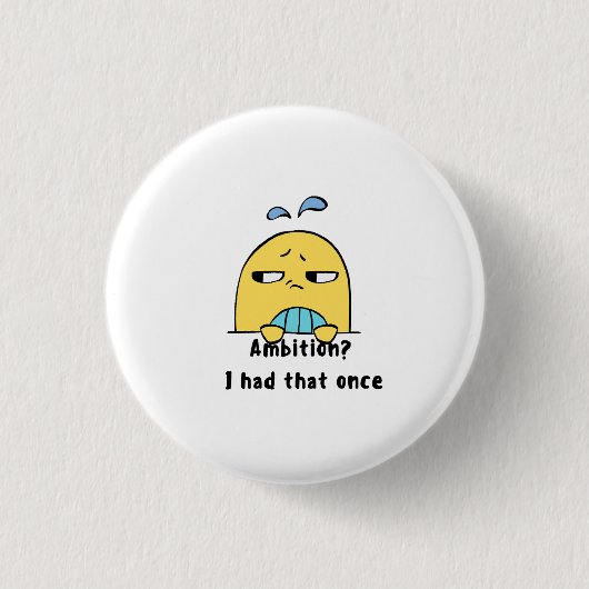 Badge Rond 2,50 Cm "Ambition? I had that once" (Devant)