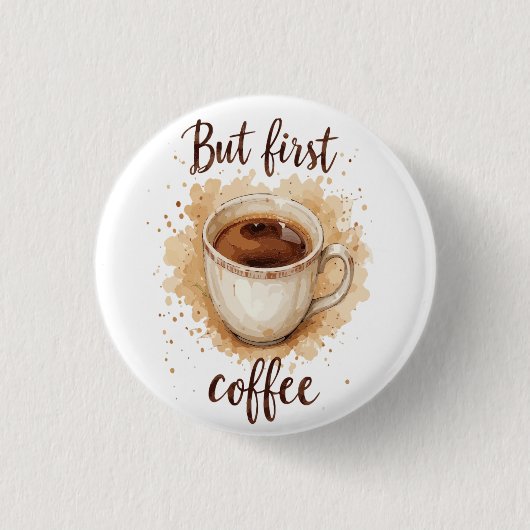 Badge Rond 2,50 Cm Aquarelle Coffee Cup Art Imprimer - Mais Premier C (Devant)