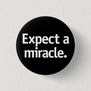 Badge Rond 2,50 Cm Attendez un miracle.
