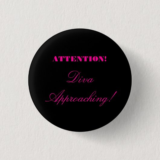 Badge Rond 2,50 Cm "Attention ! Approche de diva ! " (Devant)