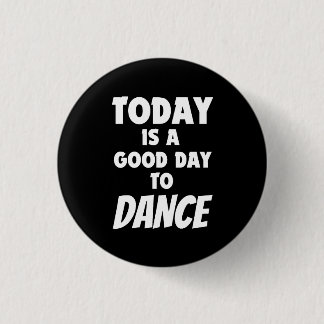 Badge Rond 2,50 Cm Aujourd'Hui Est Un Bon Jour Pour Danser Bouton