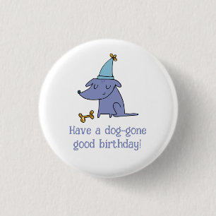 Badge Rond 2,50 Cm Ayez un chien qui est parti pour un chien d'annive
