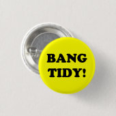BADGE ROND 2,50 CM ‘BANG TIDY ! ’ (Devant & derrière)