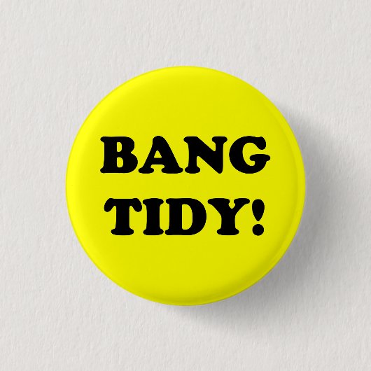 BADGE ROND 2,50 CM ‘BANG TIDY ! ’ (Devant)