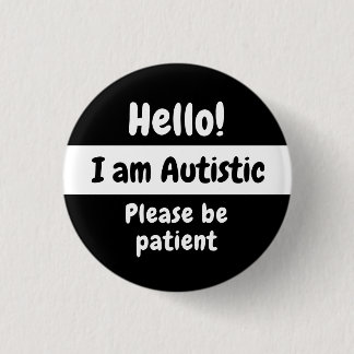 Badge Rond 2,50 Cm Bonjour ! Je Suis Autiste S'Il Vous Plaît Être Pat