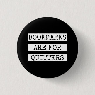 Badge Rond 2,50 Cm Bookmarks Are for Quitters