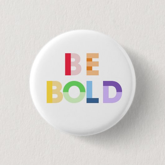 Badge Rond 2,50 Cm Bouton Be Bold (Devant)