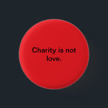 Badge Rond 2,50 Cm Bouton de charité<br><div class="desc">Puisque certains pensent cela simplement parce que vous faites des choses gentilles pour elles,  les organes génitaux doivent devenir impliqués.</div>