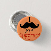 Badge Rond 2,50 Cm Bouton "Je te moustache une question" (Devant & derrière)