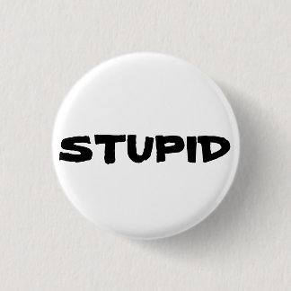 Badge Rond 2,50 Cm Bouton STUPIDE