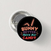 Badge Rond 2,50 Cm Bunny ferait mieux d'avoir mon bonbon (Devant & derrière)