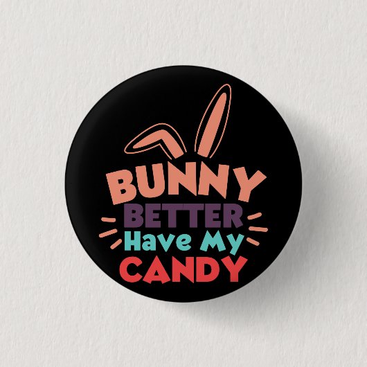 Badge Rond 2,50 Cm Bunny ferait mieux d'avoir mon bonbon (Devant)