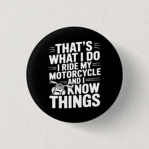 Badge Rond 2,50 Cm C'est ce que je fais je conduis ma moto et je sais