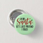 Badge Rond 2,50 Cm Cher Père Noël Faisons comme si j'avais essayé 565 (Devant & derrière)