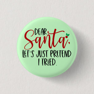 Badge Rond 2,50 Cm Cher Père Noël Faisons comme si j'avais essayé 565