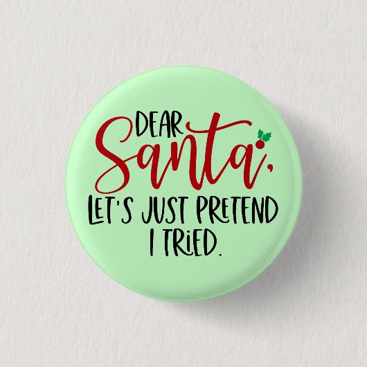 Badge Rond 2,50 Cm Cher Père Noël Faisons comme si j'avais essayé 565 (Devant)