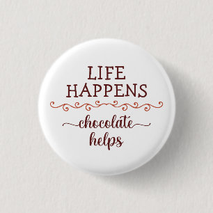 Badge Rond 2,50 Cm Citation drôle La vie arrive le chocolat aide choc