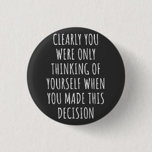 Badge Rond 2,50 Cm Clairement Vous Ne Pensiez Qu'À Vous-Même Quand Vo