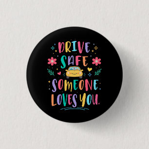Badge Rond 2,50 Cm Conduisez prudemment quelqu'un vous aime