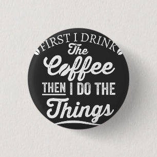 Badge Rond 2,50 Cm d'abord je bois le café puis je fais les choses