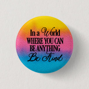 Badge Rond 2,50 Cm Dans un monde où vous pouvez être n'importe quoi..