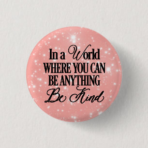 Badge Rond 2,50 Cm Dans un monde où vous pouvez être n'importe quoi -