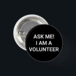 Badge Rond 2,50 Cm Demandez-moi Je suis bénévole bouton épingle noir<br><div class="desc">Volunteer,  Ask Me I am a Volunteer,  noir et blanc simple élégant bouton épingle minimaliste style élégant</div>