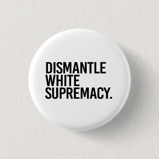 Badge Rond 2,50 Cm Démanteler la suprématie blanche (Devant)