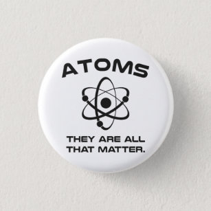 Badge Rond 2,50 Cm Des atomes ils sont tout ce qui importent
