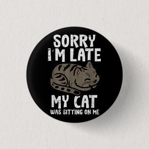 Badge Rond 2,50 Cm Désolé, Je Me Suis Assis En Retard Sur Moi Animaux