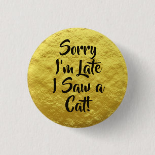 Badge Rond 2,50 Cm Désolé, je suis en retard J'ai vu un texte de chat