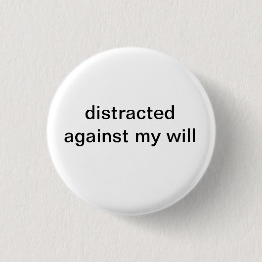 Badge Rond 2,50 Cm distrait contre ma volonté (Devant)