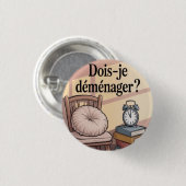 Badge Rond 2,50 Cm Dois-je déménager ? (Devant & derrière)