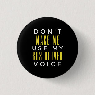 Badge Rond 2,50 Cm Don't Make Me Use My Bus Driver Voice