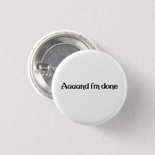 Badge Rond 2,50 Cm Drôle, Aaaand j'ai terminé, Blague sarcastique Vin