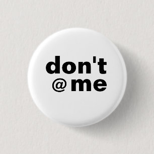 Badge Rond 2,50 Cm Drôle moderne dire ne me @ pas Coque-Mate noir